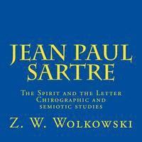 Jean Paul Sartre: The Spirit and the Letter Chirographic and semiotic studies 1