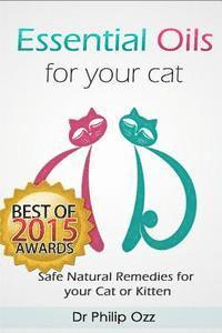 bokomslag Essential Oils for Your Cat: Safe Natural Remedies for your Cat or Kitten (Essential Oils for Cats, Essential Oils for Kittens, Natural Cat Care, N
