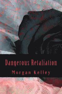 Morgan Kelley - Dangerous Retaliation, Häftad