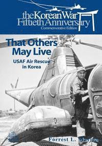 bokomslag That Others May Live: USAF Air Rescue in Korea