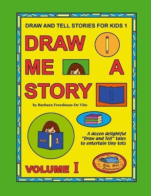 Draw and Tell Stories for Kids 1: Draw Me a Story Volume 1 1