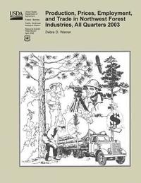 bokomslag Production, Prices, Employment, and Trade in Northwest Forest Industries, All Quarters 2003