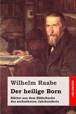 Wilhelm Raabe - Der heilige Born: Blätter aus dem Bilderbuche des sechzehnten Jahrhunderts, Häftad