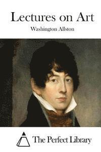 Washington Allston, The Perfect Library - Lectures on Art, Häftad