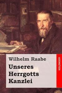 Wilhelm Raabe - Unseres Herrgotts Kanzlei, Häftad