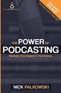 bokomslag The Power of Podcasting: Maximize Your Impact and Income