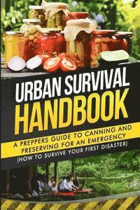 bokomslag Urban Survival Handbook: A Prepper's Guide To Canning And Preserving For An Emergency