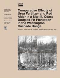 United States Department of Agriculture - Comparative Effects of Urea Fertilizer and Red Alder in a Site III, Coast Douglas-Fir Plantation in the Washington Cascade Range, Häftad
