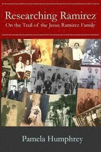 bokomslag Researching Ramirez: On the Trail of the Jesus Ramirez Family