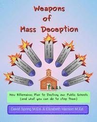 bokomslag Weapons of Mass Deception: How Billionaires Plan to Destroy Our Public Schools and What You Can Do To Stop Them