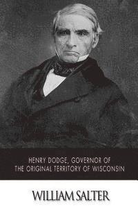 bokomslag Henry Dodge, Governor of the Original Territory of Wisconsin