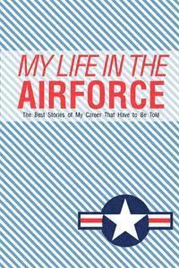 bokomslag My Life In the Airforce: The best stories of my career that have to be told