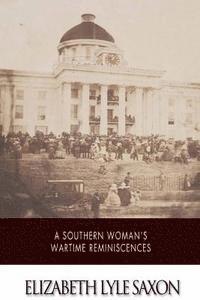 A Southern Woman's War Time Reminiscences 1