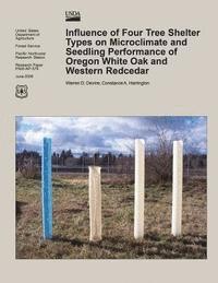 United States Department of Agriculture - Influence of Four Tree Shelter Types on Microclimate and Seedling Performance of Oregon White Oak and Western Redcedar, Häftad