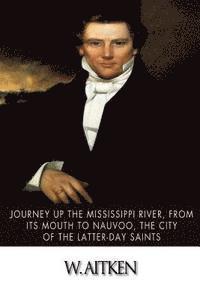 bokomslag Journey Up the Mississippi River, from Its Mouth to Nauvoo, the City of the Latter-Day Saints