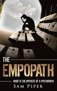 bokomslag The Empopath: What is the opposite of a psychopath?