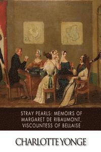 bokomslag Stray Pearls: Memoirs of Margaret De Ribaumont, Viscountess of Bellaise
