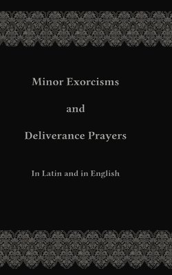 Chad Ripperger - Minor Exorcisms and Deliverance Prayers, Häftad