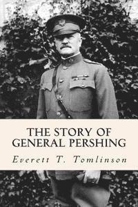 bokomslag The Story of General Pershing