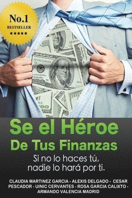 Sé el héroe de tus finanzas: Sino lo haces tu, nadie lo hará por ti 1