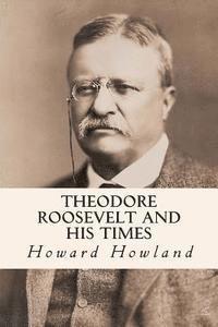 bokomslag Theodore Roosevelt and His Times