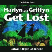 bokomslag Harlyn and Griffyn Get Lost: A Twisted Old Tale
