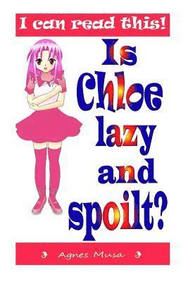 Is Chloe Lazy And Spoilt 1