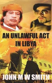 bokomslag An Unlawful Act In Libya (Based on a true story)