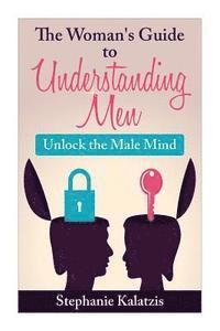 bokomslag A Woman's Guide to Understanding Men: Unlock the Male Mind