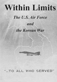 bokomslag Within Limits: The U.S. Air Force and the Korean War