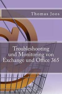 bokomslag Troubleshooting und Monitoring von Exchange und Office 365: Best Practices, Anleitungen, Tools und SCOM 2012 R2