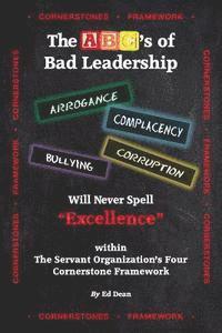 bokomslag The ABC's of Bad Leadership Will Never Spell 'Excellence': Within The Servant Organization's Four Cornerstone Framework