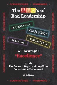bokomslag The ABC's of Bad Leadership Will Never Spell "Excellence": Within The Servant Organization's Four Cornerstone Framework
