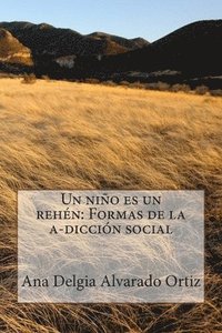 bokomslag Un niño es un rehén: Formas de la a-dicción social