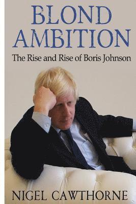 Nigel Cawthorne - Blond Ambition: The Rise and Rise of Boris Johnson, Häftad