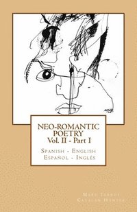 bokomslag Neo-romantic Poetry Vol II - Part I: Spanish - English / Español - Inglés