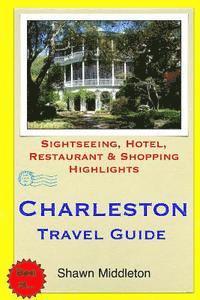 bokomslag Charleston Travel Guide: Sightseeing, Hotel, Restaurant & Shopping Highlights