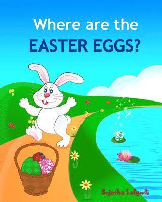 Where are the Easter Eggs: Easter bunny book, Baby Easter book, Toddler Easter book, Easter for babies, Easter picture books, Easter counting boo 1