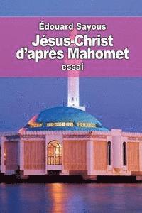 bokomslag Jésus-Christ d'après Mahomet: les Notions et les Doctrines musulmanes sur le christianisme
