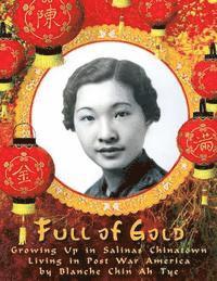 bokomslag Full of Gold: Growing Up in Salinas Chinatown Living in Post War America