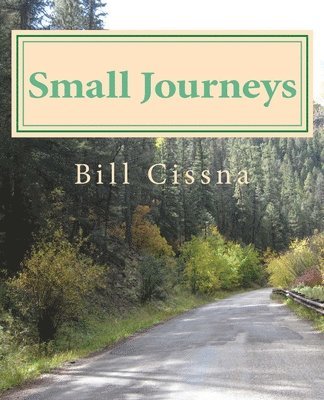 Bill Cissna - Small Journeys: While Taking a New Path, Häftad