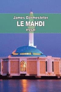 Le Mahdi: Depuis les origines de l'Islam jusqu'à nos jours 1