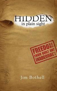 bokomslag Hidden In Plain Sight: Freedom from Guilt and Inadequacy