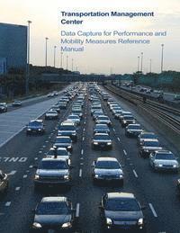 bokomslag Transportation Management Center Data Capture for Performance and Mobility Measures Reference Manual