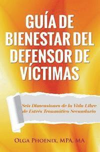 bokomslag Guía de Bienestar del Defensor de Víctimas: Seis Dimensiones de la Vida Libre de Estrés Traumático Secundario