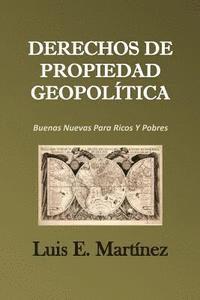 bokomslag Derechos De Propiedad Geopolítica: Buenas Nuevas Para Ricos Y Pobres