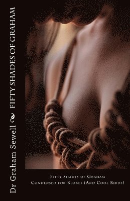 Fifty Shades of Graham: Condensed for Blokes (And Cool Birds)