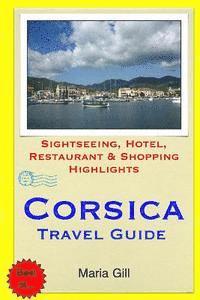 bokomslag Corsica Travel Guide: Sightseeing, Hotel, Restaurant & Shopping Highlights