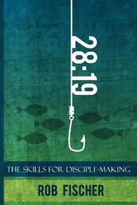 bokomslag 28: 19: The Skills for Disciple-Making
