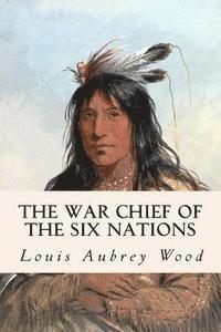 Louis Aubrey Wood - The War Chief of the Six Nations, Häftad